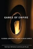 Games of Empire: Global Capitalism and Video Games (Electronic Mediations)