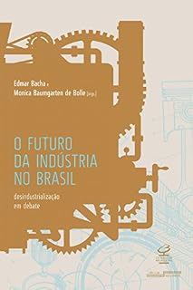Livro O futuro da indústria no Brasil: Desindustrialização em debate