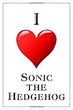 I Love Sonic The Hedgehog: Notebook - 6x9 Lined Journal - 110 Pages - Soft Cover - Great For Birthda by 