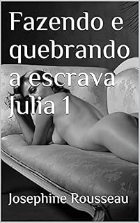 Livro Fazendo e quebrando a escrava Julia 1