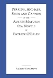 Persons, Animals, Ships and Cannon in the Aubrey-Maturin Sea Novels of Patrick O'Brian by