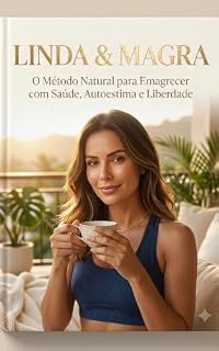 Livro LINDA & MAGRA : O Método Natural Como emagrecer com saúde, recuperar sua autoestima e manter o peso sem depender de medicamentos.
