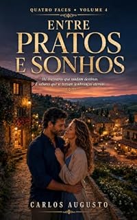 Livro Entre Pratos e Sonhos: Uma jornada de amor e cultura. (Quatro Faces Livro 4)