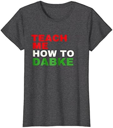 Womens Teach Me How To Dabke T-Shirt Small Dark Heather
