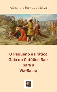 Livro O Pequeno e Prático Guia do Católico Raiz para a Via-Sacra