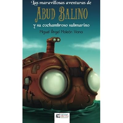 Las aventuras de Abud Balino y su cochambroso submarino (Te voy a contar un cuento)
