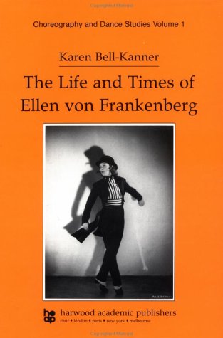 Life and Times of Ellen von Frankenberg (Choreography and Dance Studies Series) by Karen Bell-Kanner
