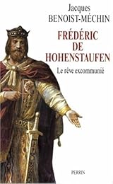 Frédéric de Hohenstaufen ou Le rêve excommunié