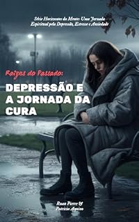 Livro Raízes do Passado: Depressão e a Jornada da Cura (Horizontes da Mente: Uma Jornada Espiritual pela Depressão, Estresse e Ansiedade)