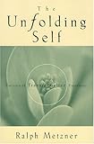 The Unfolding Self: Varieties of Transformative Experience by Ralph Metzner