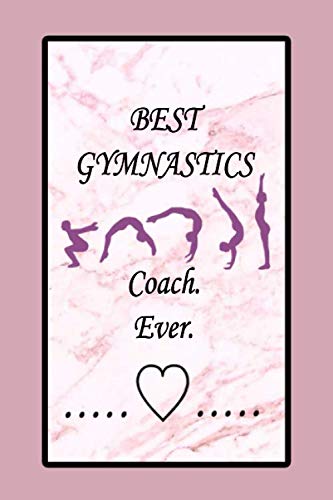 Best Gymnastics Coach. Ever.: Lined Notebook , 6 x 9, 110 pages.