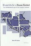 Blueprints for a House Divided : The Constitutional Logic of the Yugoslav Conflicts, Hayden, Robert M., 0472087568