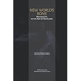 NEW WORLD’S ROME: Mexico City in the Age of Sor Juana