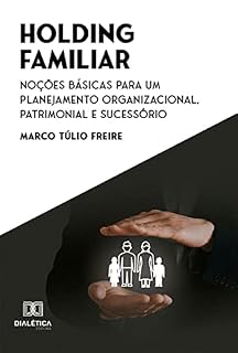 Livro Holding Familiar: Noções Básicas para um Planejamento Organizacional, Patrimonial e Sucessório