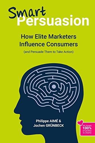 Smart Persuasion: How Elite Marketers Influence Consumers (and Persuade Them to Take Action) by [AIMÉ, Philippe, GRÜNBECK, Jochen]
