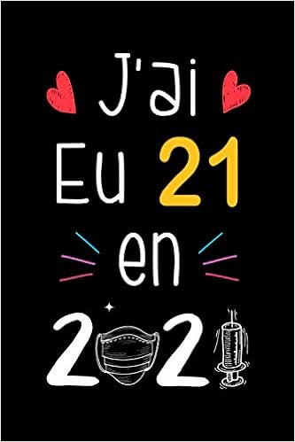 J Ai Eu 21 En 21 Cadeau 21eme Anniversaire Cadeau Anniversaire 21 Ans Homme Femme Carnet De Notes Drole Pour La Famille Et Les Amis 21 Ans Anniversaire Cadeau De Joyeux Anniversaire