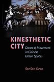 Kinesthetic City: Dance and Movement in Chinese