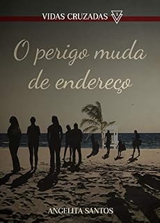 Livro O perigo muda de endereço: Série Vidas Cruzadas Livro 1