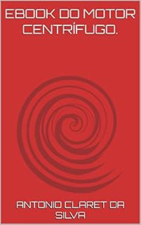 Livro EBOOK DO MOTOR CENTRÍFUGO. (MOTORES DO CICLO PERPÉTUO.)