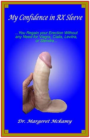 My Confidence in RX Sleeve: …You Regain your Erection Without any Need for Viagra, Cialis, Levitra or Stendra… Kindle Edition