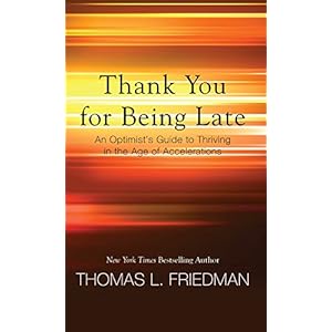 Thank You for Being Late: An Optimist's Guide to Thriving in the Age of Accelerations (Thorndike Press Large Print Core Series)
