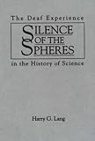 Silence of the Spheres : The Deaf Experience in the History of Science, Lang, Harry G., 0897893689