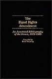 The Equal Rights Amendment 3 : An Annotated Bibliography of the Issues, 1976-1985, , 0313247625