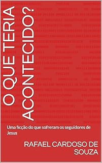 Livro O que teria acontecido?: Uma ficção do que sofreram os seguidores de Jesus