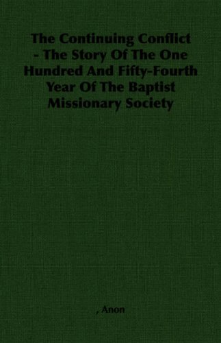 The Continuing Conflict - The Story Of The One Hundred And Fifty-Fourth Year Of The Baptist Missionary Society