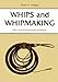 Whips and Whipmaking: With a Practical Introduction to Braiding by 
