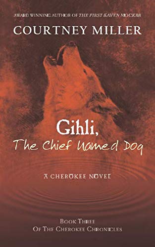 Gihli, The Chief Named Dog: Book 3 of the Cherokee Chronicles by Courtney Miller