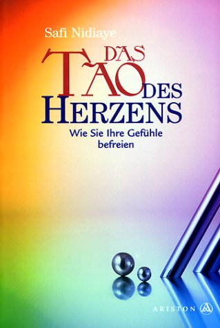 Das Tao Des Herzens Wie Sie Ihre Gefuhle Befreien Nidiaye Safi 9783720521611 Amazon Com Books
