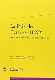 La  paix des Pyrénées, 1659 ou Le triomphe de la raison politique