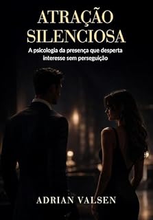 Livro Atração Silenciosa: A psicologia da presença que desperta interesse sem perseguição