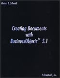 Creating Documents with BusinessObjects 5.1, Schmidt, Robert Douglas, 0972263608