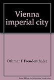 Front cover for the book Vienna: Imperial City by Othmar F. Freudenthaler