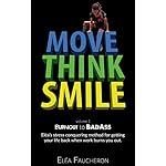 MOVE THINK SMILE Volume 1: BurnOut to BadAss: Elea's stress conquering method to get your life back when work burns you out.