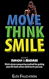 MOVE THINK SMILE Volume 1: BurnOut to BadAss: Elea's stress conquering method to get your life back when work burns you out.