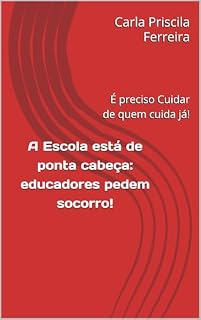 Livro A Escola está de ponta cabeça: educadores pedem socorro!: É preciso Cuidar de quem cuida já!