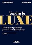 VENDRE LE LUXE: TECHNIQUES ET PSYCHOLOGIE POUR UNE VENTE PLUS EFFICACE (EYROLLES) by 
