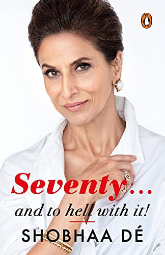 Seventy...And to Hell With It [Paperback] [Dec 15, 2017] Shobhaa De
