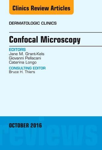 Confocal Microscopy, An Issue of Dermatologic Clinics, 1e (The Clinics: Internal Medicine)