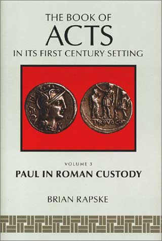The Book of Acts and Paul in Roman Custody (The Book of Acts in its First Century setting, volume 3), by Brian Rapske The Book of Acts and Paul in Roman Custody (The Book of Acts in its First Century setting, volume 3), by Brian Rapske