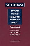 Antitrust : Statutes, Treaties, Regulations, 2005 - 2006, Flynn, John J. and First, Harry, 1587788055