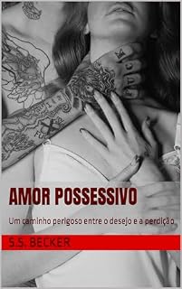 Livro Amor Possessivo: Um caminho perigoso entre o desejo e a perdição (Duologia Tatuados Livro 1)