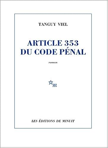 Article 353 Du Code Penal Romans French Edition Tanguy Viel Minuit 9782707343079 Amazon Com Books