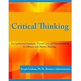 Critical Thinking: Use Intellectual Standards, Natural Laws, and Decision-making for Efficient and Effective Thinking