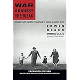 War Against the Weak: Eugenics and America's Campaign to Create a Master Race, Expanded Edition