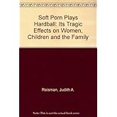 "Soft Porn" Plays Hardball: Its Tragic Effects on Women, Children and the Family
