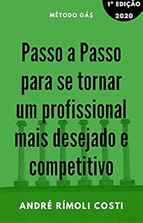 Livro Passo a Passo para se tornar um profissional mais desejado e competitivo: Seja um profissional de destaque no mercado de trabalho
